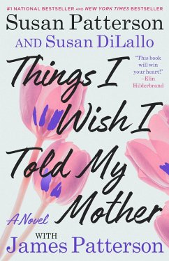 Things I Wish I Told My Mother - Patterson, Susan; DiLallo, Susan; Patterson, James