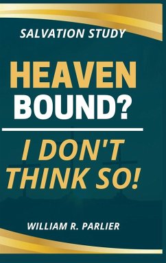 HEAVEN BOUND? I DON'T THINK SO! - Parlier, Willam R. HEAVEN BOUND? I DON'T THINK SO! - Parlier, Willam R.