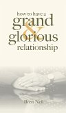 How To Have A Grand & Glorious Relationship