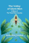 The Valley of Silent Men The Valley of Silent Men