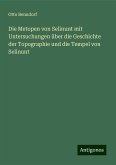 Die Metopen von Selinunt mit Untersuchungen über die Geschichte der Topographie und die Tempel von Selinunt Die Metopen von Selinunt mit Untersuchungen über die Geschichte der Topographie und die Tempel von Selinunt
