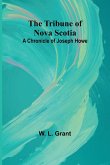 The Tribune of Nova Scotia A Chronicle of Joseph Howe The Tribune of Nova Scotia A Chronicle of Joseph Howe