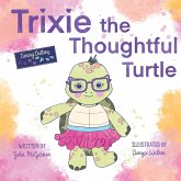 Trixie the Thoughtful Turtle Trixie the Thoughtful Turtle