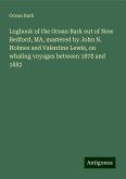 Logbook of the Ocean Bark out of New Bedford, MA, mastered by John N. Holmes and Valentine Lewis, on whaling voyages between 1878 and 1882