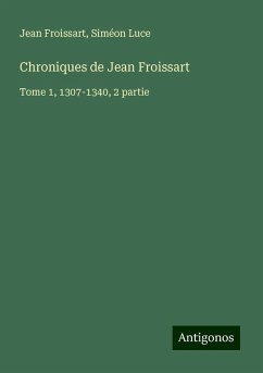 Chroniques de Jean Froissart - Froissart, Jean; Luce, Siméon