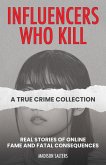 Influencers Who Kill: A True Crime Collection Influencers Who Kill: A True Crime Collection