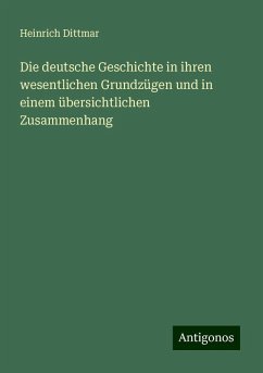 Die deutsche Geschichte in ihren wesentlichen Grundzügen und in einem übersichtlichen Zusammenhang - Dittmar, Heinrich