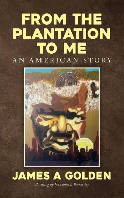 From the Plantation to Me an American Story - Golden, James A