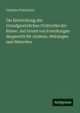 Die Entwicklung des Grundgesetzlichen Civilrechts der Römer. Auf Grund von Forschungen dargestellt für Juristen, Philologen und Historiker