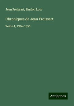 Chroniques de Jean Froissart - Froissart, Jean; Luce, Siméon