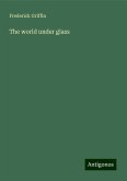 The world under glass The world under glass