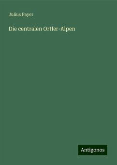 Die centralen Ortler-Alpen - Payer, Julius