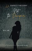 We Expect the Drip, Not the Downpour We Expect the Drip, Not the Downpour
