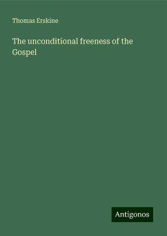 The unconditional freeness of the Gospel - Erskine, Thomas