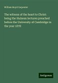 The witness of the heart to Christ: being the Hulsean lectures preached before the University of Cambridge in the year 1878 The witness of the heart to Christ: being the Hulsean lectures preached before the University of Cambridge in the year 1878
