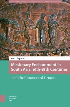 Missionary Enchantment in South Asia, 16th-18th Centuries - Zupanov, Ines G.