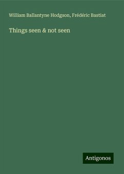 Things seen & not seen - Hodgson, William Ballantyne; Bastiat, Frédéric