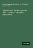 Transactions of the Homoeopathic Medical Society of the State of Pennsylvania Transactions of the Homoeopathic Medical Society of the State of Pennsylvania
