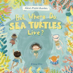 But Where Do Sea Turtles Live? - Ellis, Elina