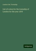 List of voters for the township of London for the year 1878 List of voters for the township of London for the year 1878