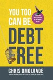 You Too Can Be Debt Free You Too Can Be Debt Free