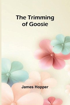 The Trimming of Goosie - Hopper, James