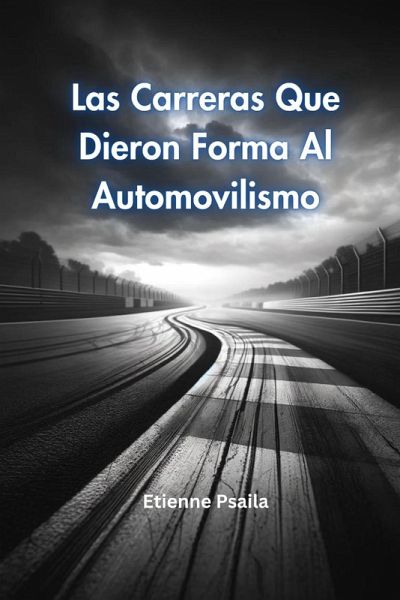 Las Carreras Que Dieron Forma Al Automovilismo Las Carreras Que Dieron Forma Al Automovilismo