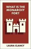 What Is the Monarchy For? What Is the Monarchy For?