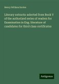 Literary extracts: selected from Book V of the authorized series of readers for Examination in Eng. literature of candidates for third class certificates