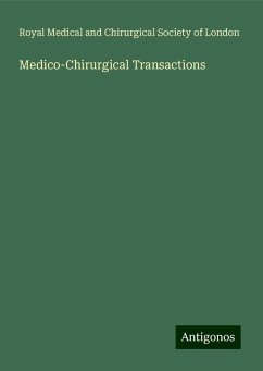 Medico-Chirurgical Transactions - London, Royal Medical and Chirurgical Society of