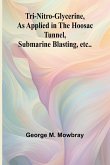 Tri-nitro-glycerine, as Applied in the Hoosac Tunnel, Submarine Blasting, etc..