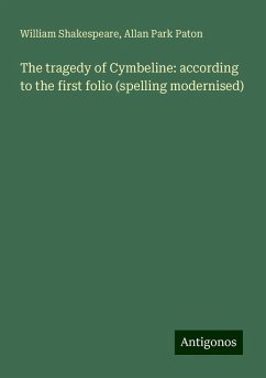 The tragedy of Cymbeline: according to the first folio (spelling modernised) - Shakespeare, William; Paton, Allan Park