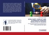 INTRA PARTY CONFLICT AND ALTERNATIVE DISPUTES RESOLUTION IN NIGERIA INTRA PARTY CONFLICT AND ALTERNATIVE DISPUTES RESOLUTION IN NIGERIA