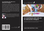 La enseñanza del arte en la educación integral La enseñanza del arte en la educación integral