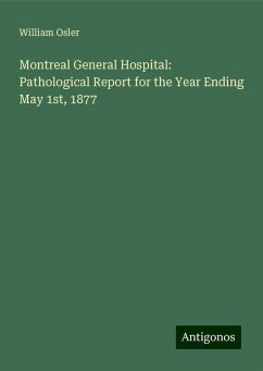 Montreal General Hospital: Pathological Report for the Year Ending May 1st, 1877 - Osler, William