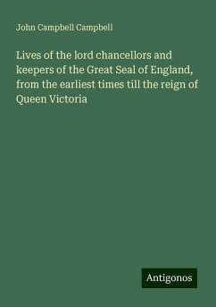 Lives of the lord chancellors and keepers of the Great Seal of England, from the earliest times till the reign of Queen Victoria - Campbell, John Campbell