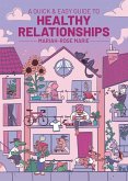 A Quick & Easy Guide to Healthy Relationships A Quick & Easy Guide to Healthy Relationships