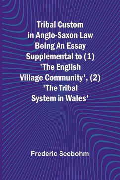 Cover Tribal Custom in Anglo-Saxon Law Being an Essay Supplemental to (1) 'The English Village Community', (2) 'The Tribal System in Wales'