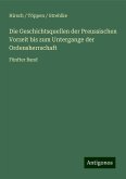 Die Geschichtsquellen der Preussischen Vorzeit bis zum Untergange der Ordensherrschaft Die Geschichtsquellen der Preussischen Vorzeit bis zum Untergange der Ordensherrschaft
