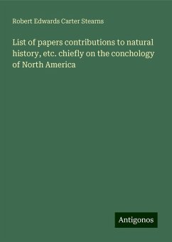 List of papers contributions to natural history, etc. chiefly on the conchology of North America - Stearns, Robert Edwards Carter