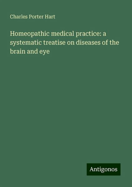 Homeopathic medical practice: a systematic treatise on diseases of the brain and eye Homeopathic medical practice: a systematic treatise on diseases of the brain and eye