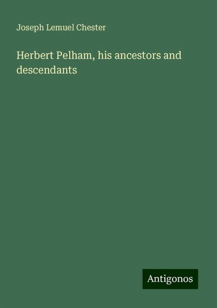 Herbert Pelham, his ancestors and descendants Herbert Pelham, his ancestors and descendants