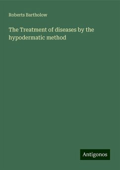 The Treatment of diseases by the hypodermatic method - Bartholow, Roberts