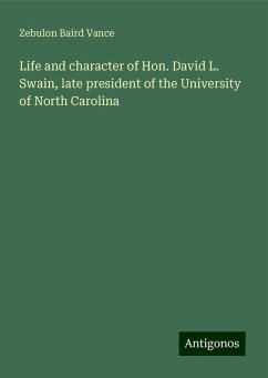 Life and character of Hon. David L. Swain, late president of the University of North Carolina - Vance, Zebulon Baird