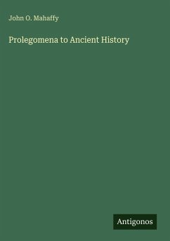 Prolegomena to Ancient History - Mahaffy, John O.