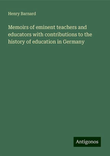 Memoirs of eminent teachers and educators with contributions to the history of education in Germany