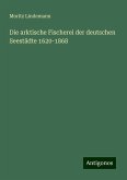 Die arktische Fischerei der deutschen Seestädte 1620-1868 Die arktische Fischerei der deutschen Seestädte 1620-1868