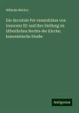 Die decretale Per venerabilem von Innocenz III: und ihre Stellung im öffentlichen Rechte der Kirche; kanonistische Studie