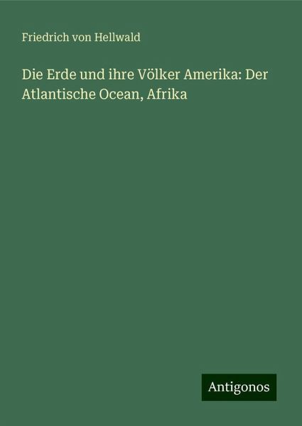 Die Erde und ihre Völker Amerika: Der Atlantische Ocean, Afrika