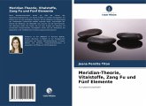 Meridian-Theorie, Vitalstoffe, Zang Fu und Fünf Elemente Meridian-Theorie, Vitalstoffe, Zang Fu und Fünf Elemente